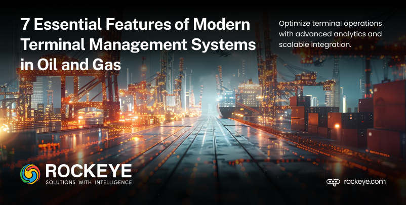 7 Essential Features of Modern Terminal Management Systems in Oil and Gas