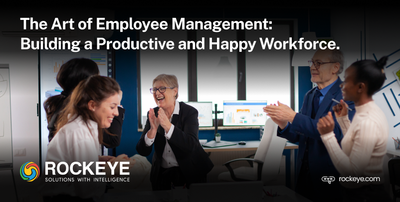 The Art of Employee Management: Building a Productive and Happy Workforce